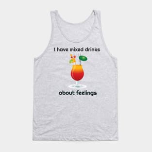 I Have Mixed Drinks About Feelings Funny Tank Top